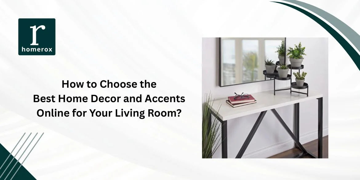 How to Choose the Best Home Decor and Accents Online for Your Living Room?
