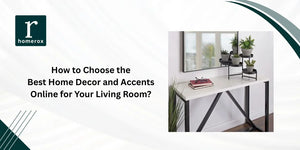 How to Choose the Best Home Decor and Accents Online for Your Living Room?