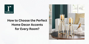 How to Choose the Perfect Home Decor Accents for Every Room?