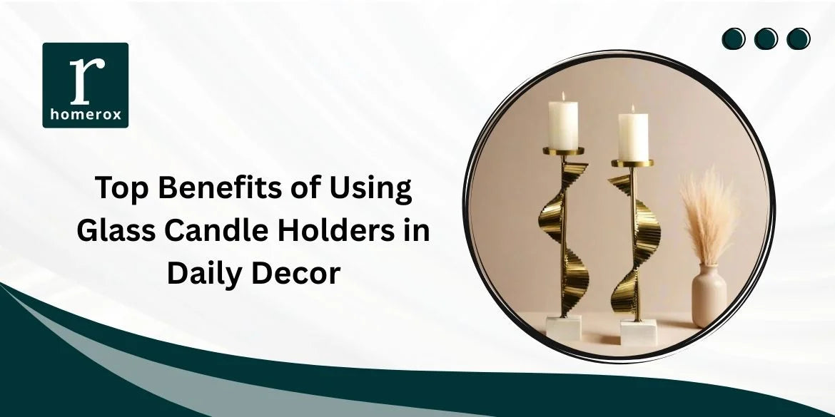 Top Benefits of Using Glass Candle Holders in Daily Decor